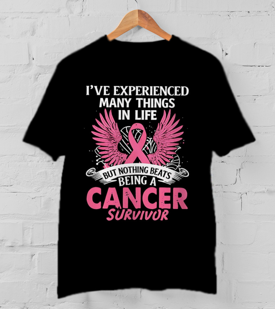 I've Experienced Many Things In Life Pink Ribbon Wings Cancer Survivor T-Shirt