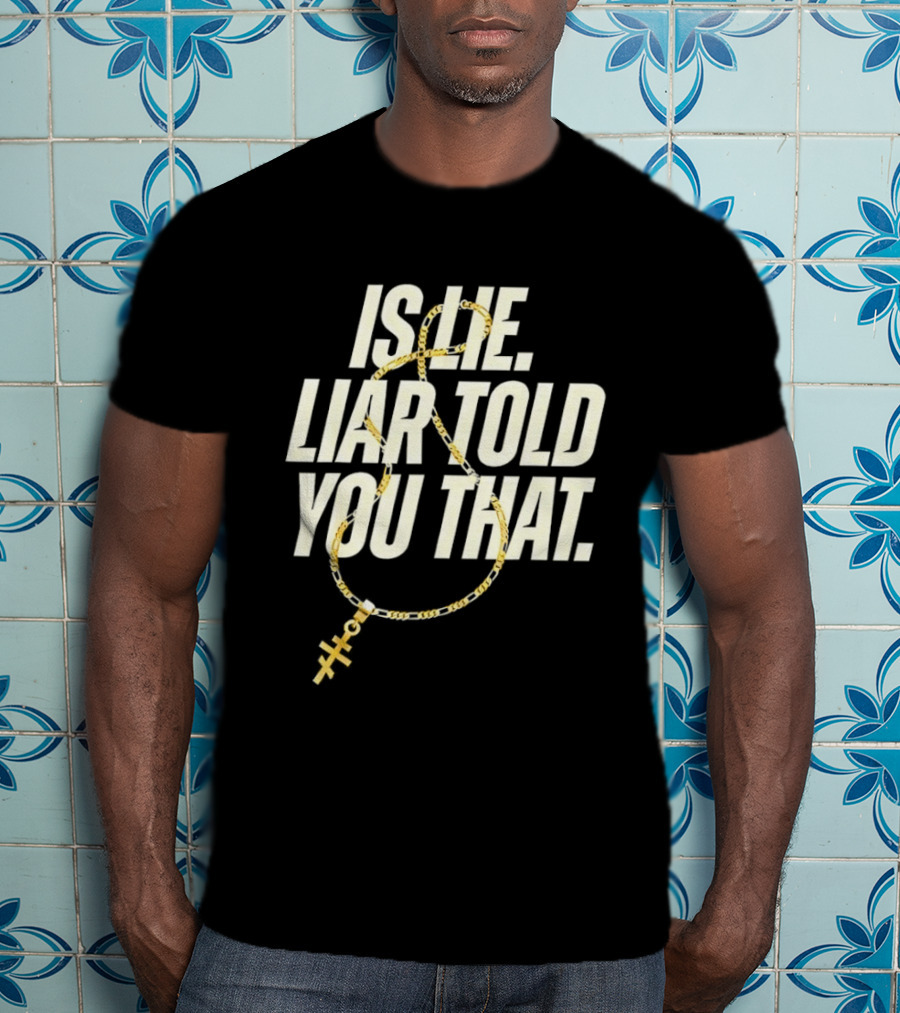 Is He Liar Told You That Sarcastic Necklace T-Shirt