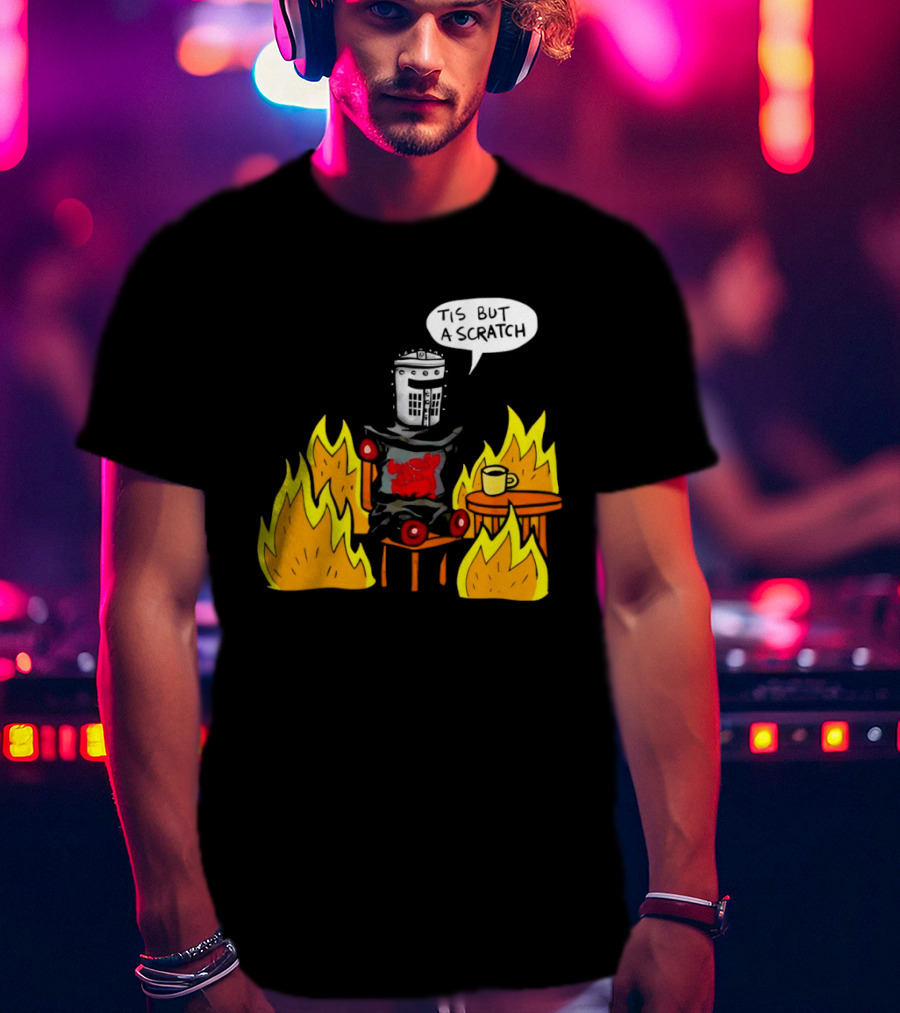 Tis But A Scratch Fire Humor With Helmet And Table Scene T-Shirt