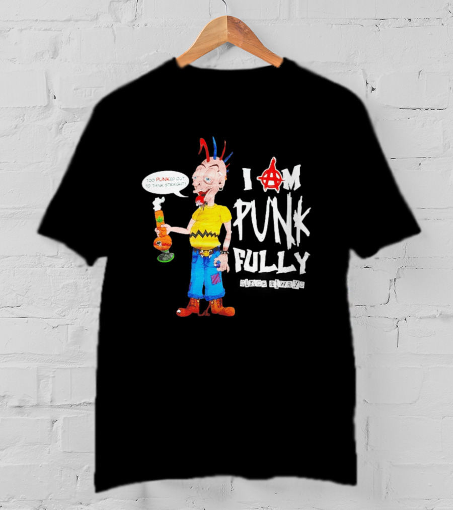 I Am Punk Fully Since Always Too Punked Out To Think Straight T-Shirt