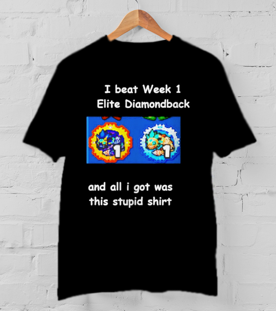 I Beat Week 1 Elite Diamondback This Stupid T-Shirt