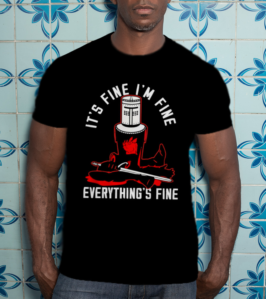 I'm Fine I'm Fine Everything's Fine Monty Python Black Knight T-Shirt