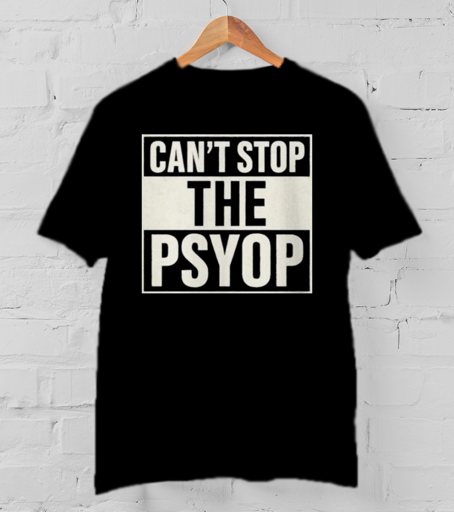 Can't Stop The Psyop T-Shirt