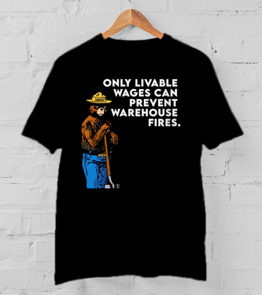 Smokey Bear Only Livable Wages Can Prevent Warehouse Fires T-Shirt