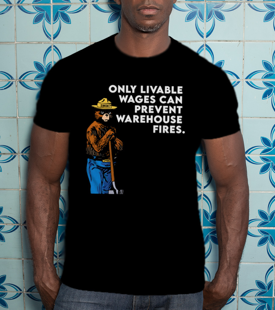 Smokey Bear Only Livable Wages Can Prevent Warehouse Fires T-Shirt