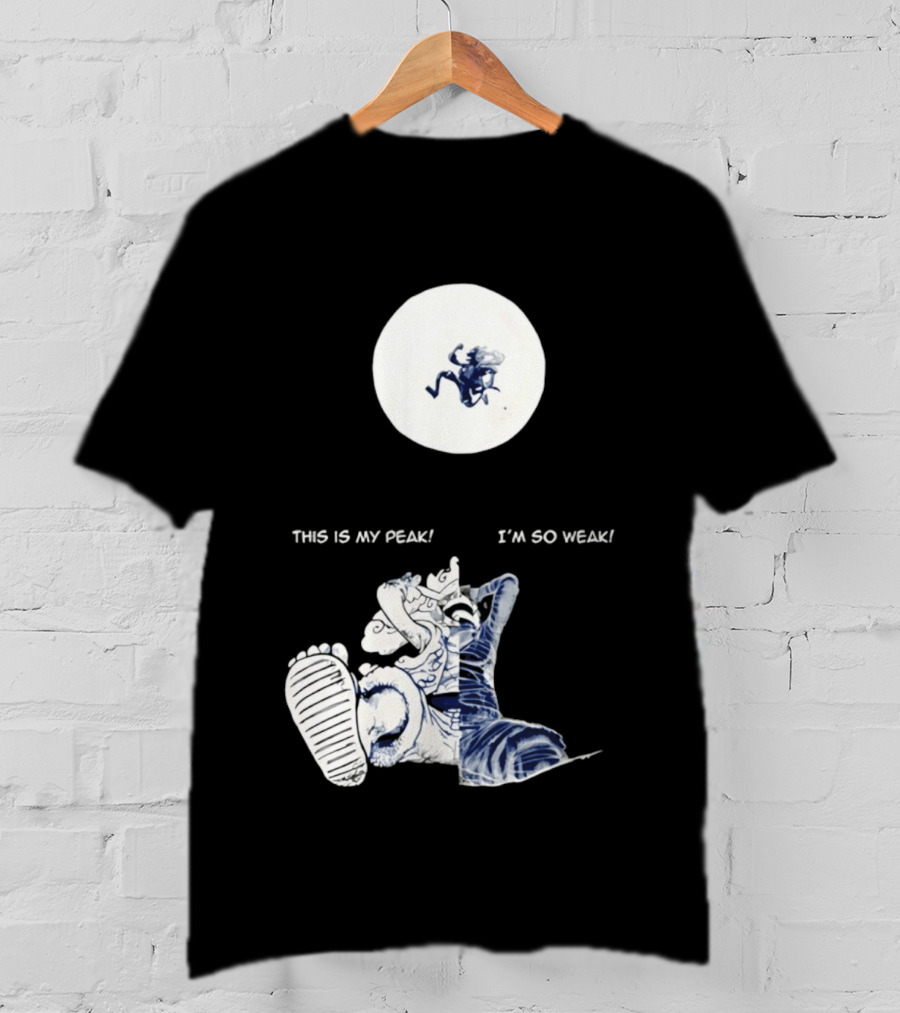 Luffy Dualism This Is My Peak I'm So Weak T-Shirt