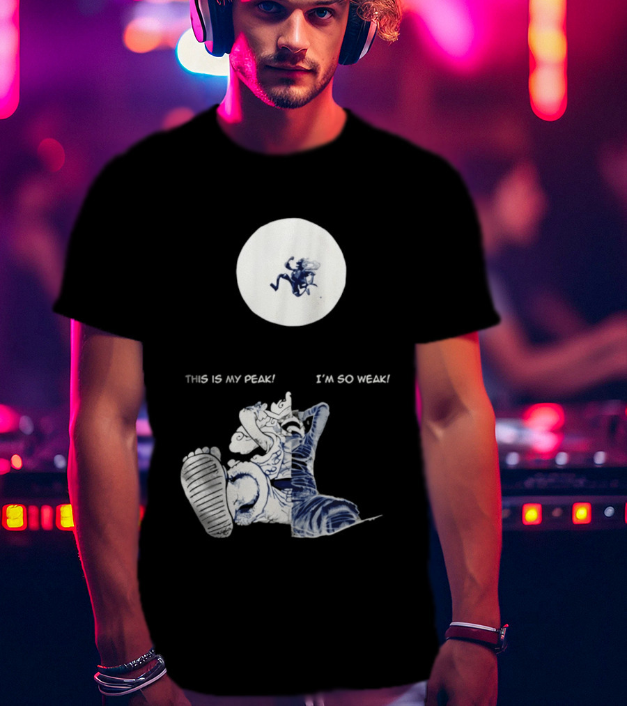 Luffy Dualism This Is My Peak I'm So Weak T-Shirt