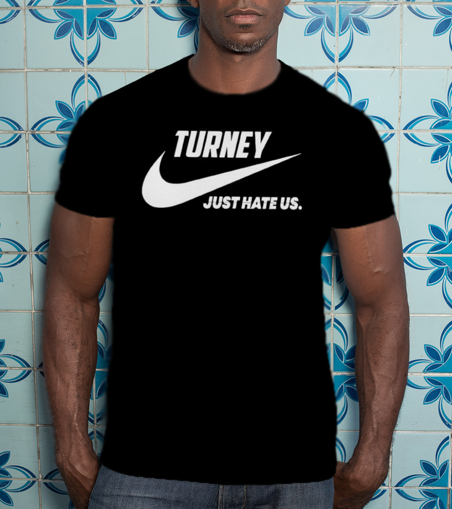 Turney Just Hate Us Nike Parody Swoosh T-Shirt