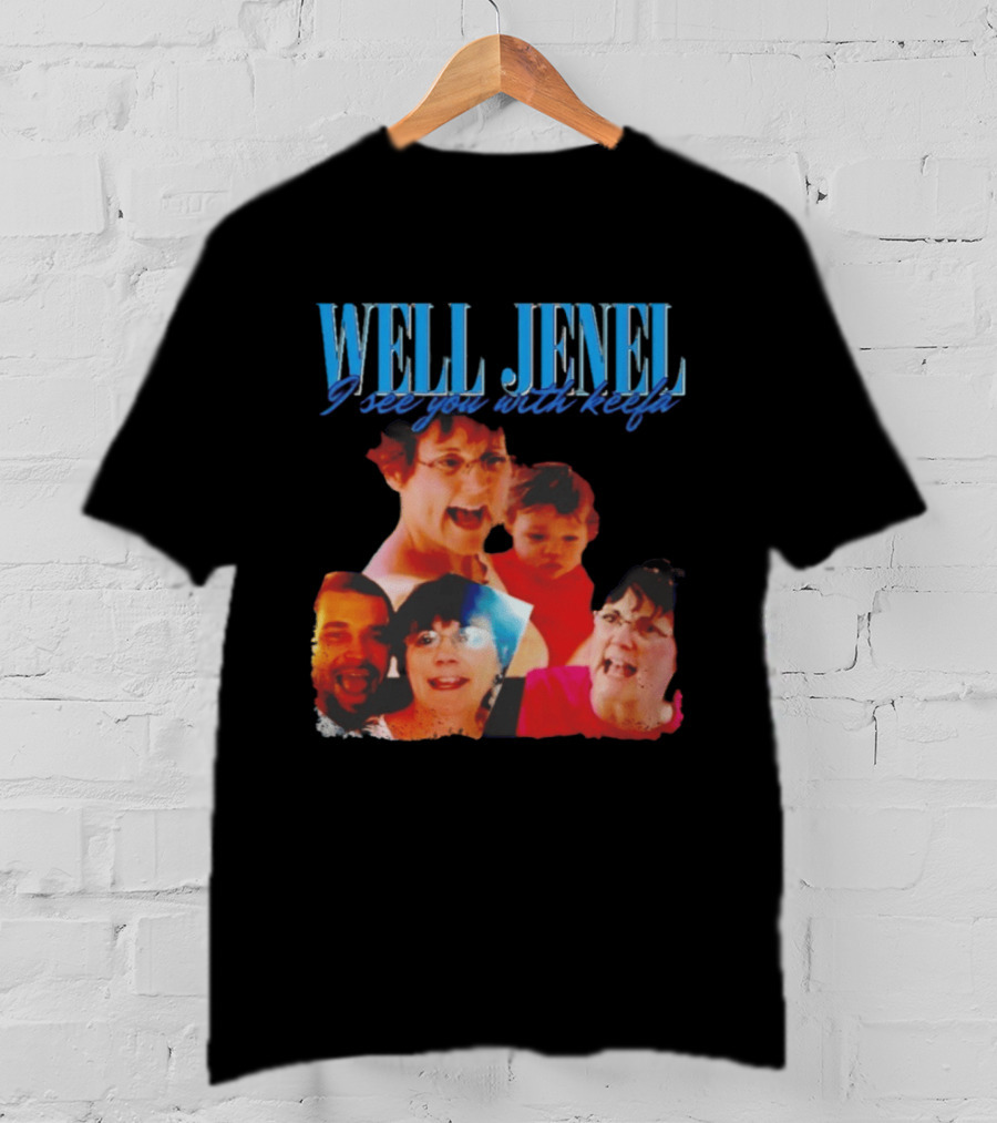 Well Jenel I See You With Keefa Funny Meme Faces T-Shirt