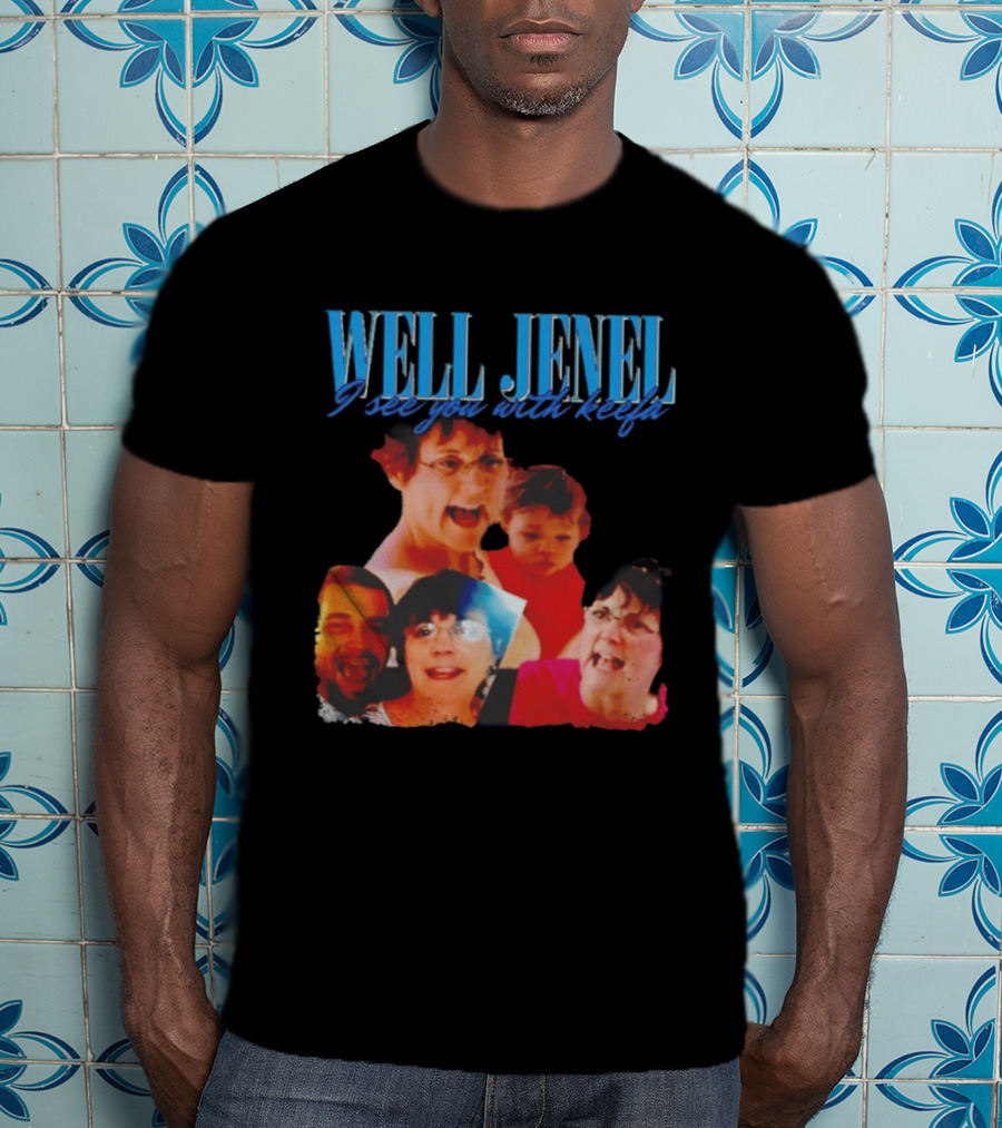 Well Jenel I See You With Keefa Funny Meme Faces T-Shirt