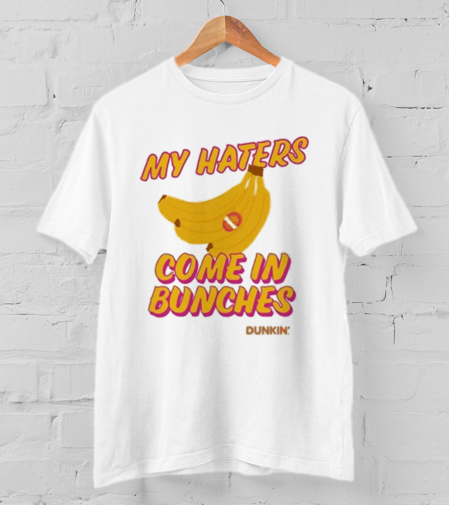 My Haters Come In Bunches Bananas Dunkin T-Shirt