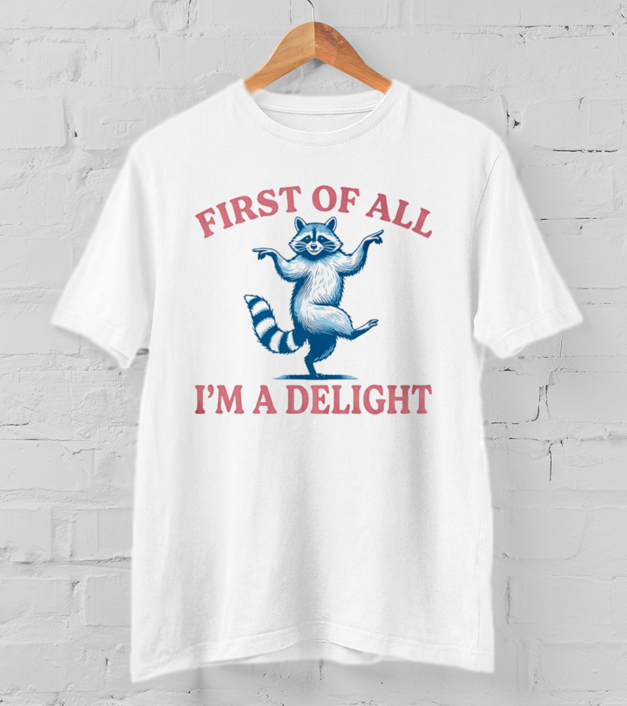 First Of All I'm A Delight Raccoon T-Shirt
