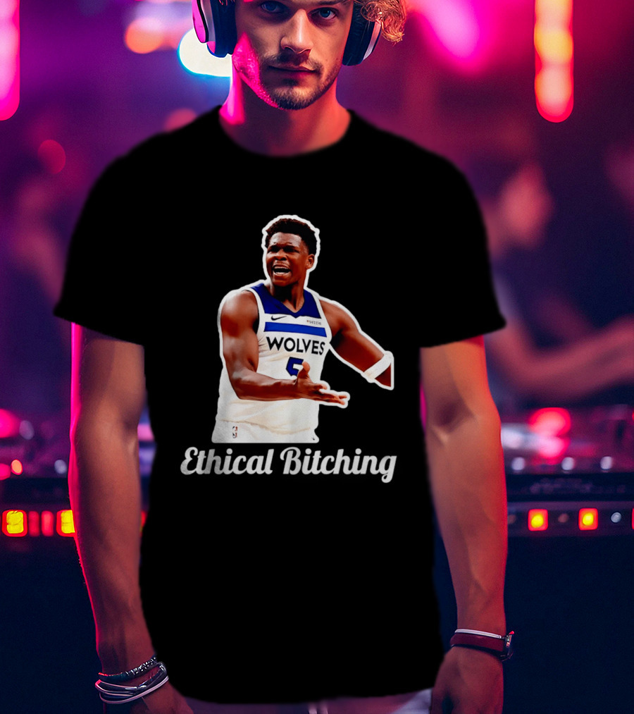 Anthony Edwards Wolves Ethical Bitching T-Shirt
