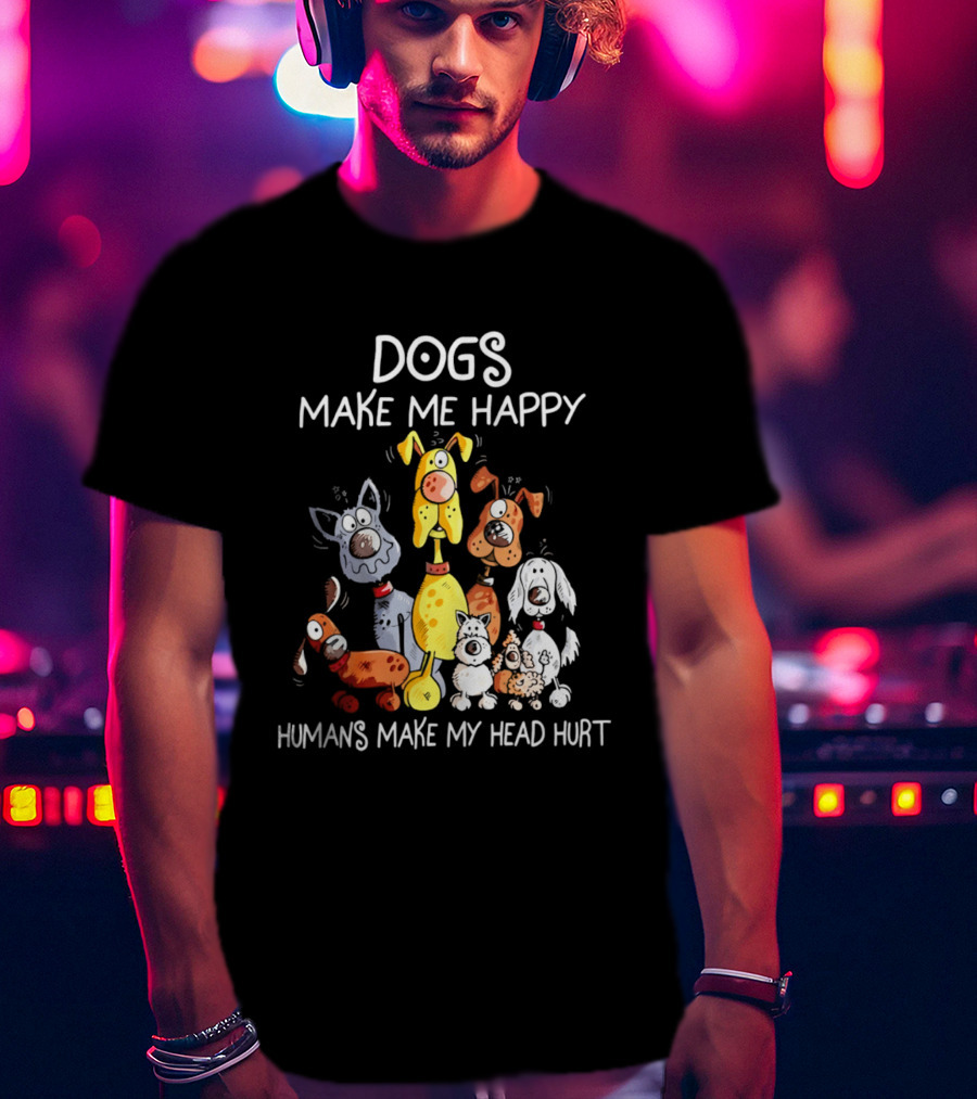Dogs Make Me Happy Humans Make My Head Hurt Cartoon Dogs T-Shirt