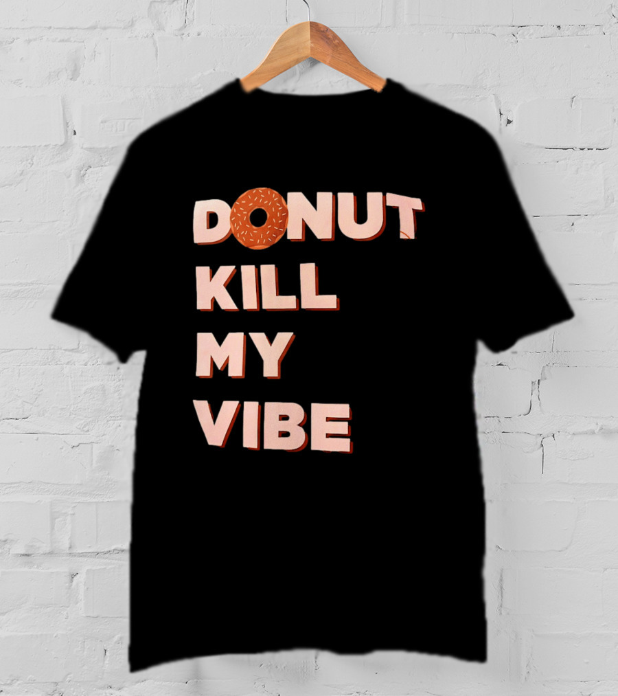 Donut Kill My Vibe Funny Sprinkles Lettering T-Shirt