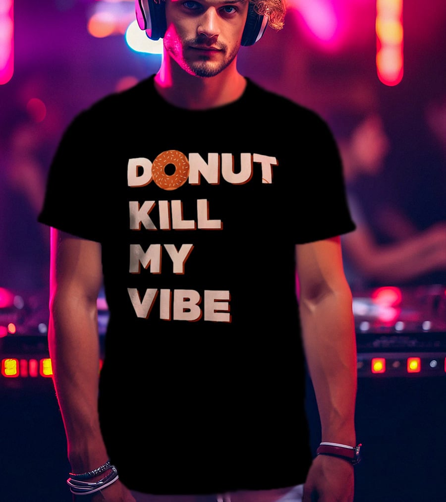 Donut Kill My Vibe Funny Sprinkles Lettering T-Shirt