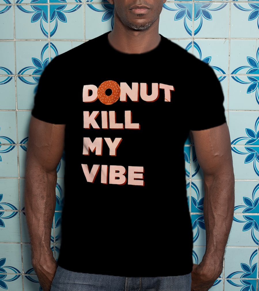 Donut Kill My Vibe Funny Sprinkles Lettering T-Shirt