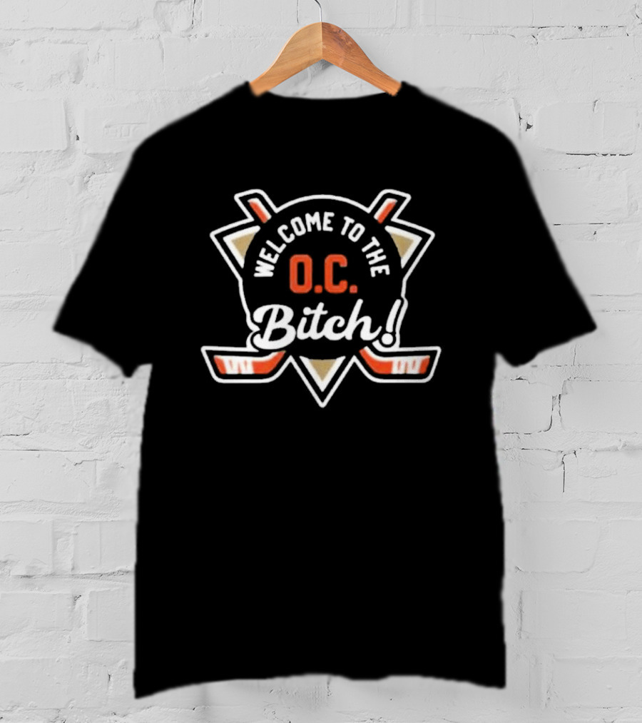 Welcome To The OC Bitch Anaheim Ducks Hockey Fan T-Shirt