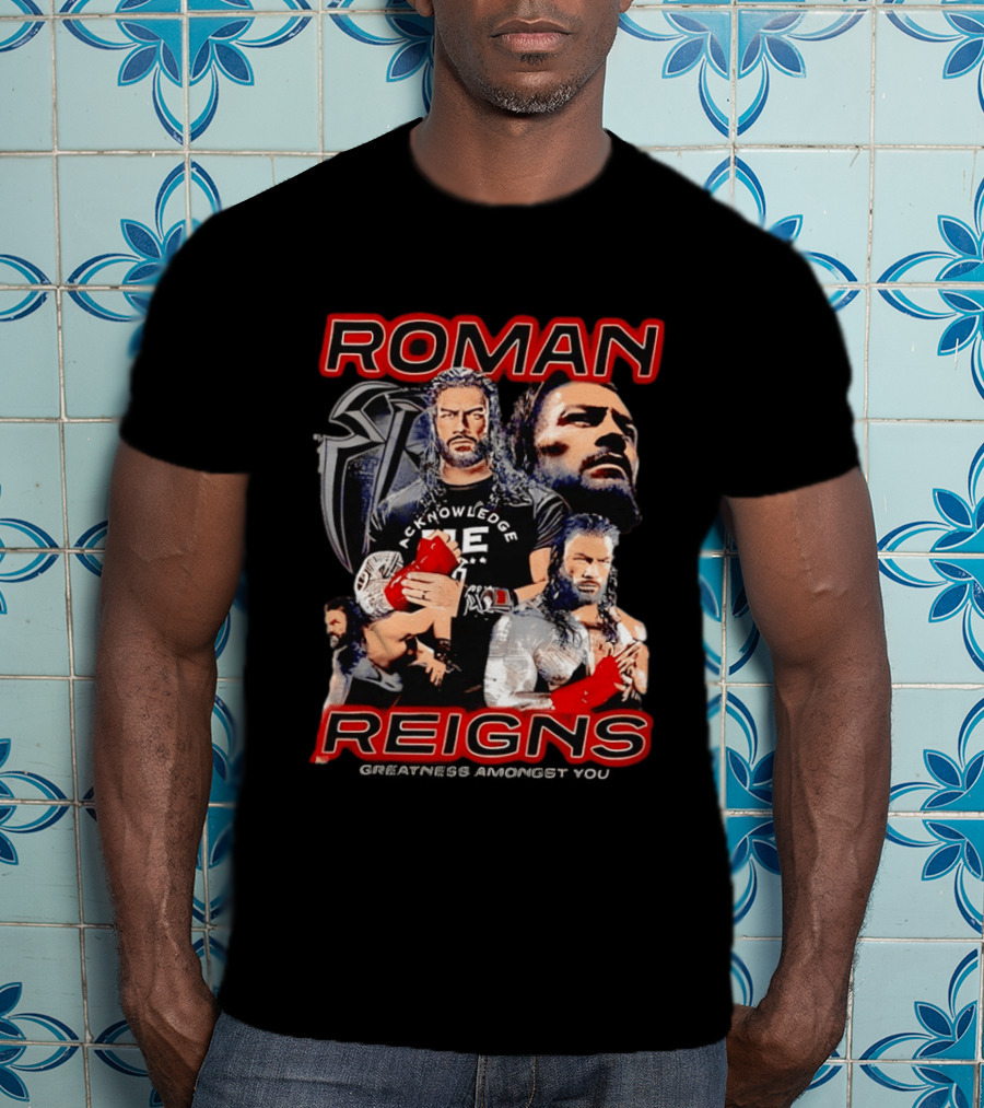 Roman Reigns Acknowledge Greatness Amongst You T-Shirt