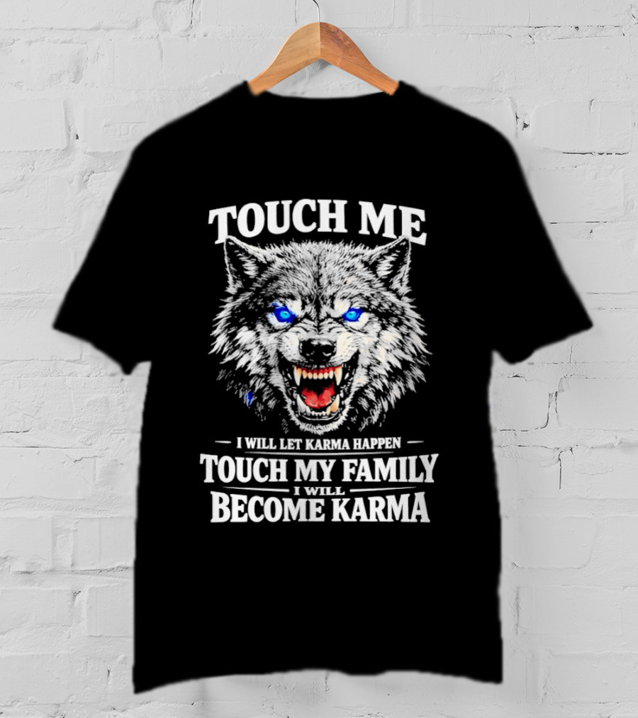 Wolf Touch Me I Will Let Karma Happen Family Protection Become Karma T-Shirt