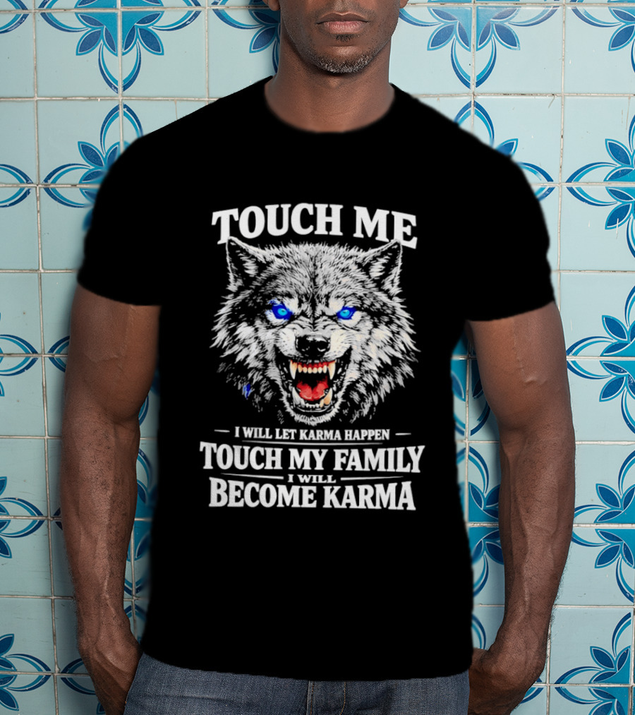 Wolf Touch Me I Will Let Karma Happen Family Protection Become Karma T-Shirt