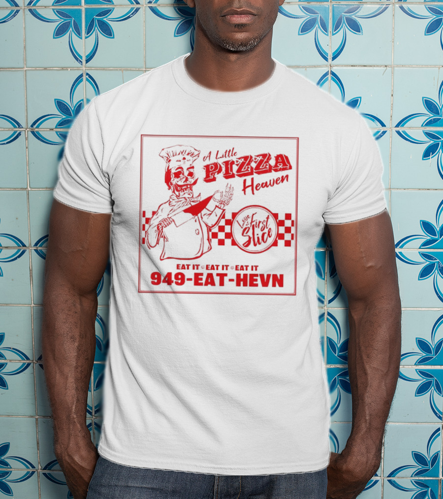 A Little Pizza Heaven Love First Slice 949 EAT HEVN T-Shirt