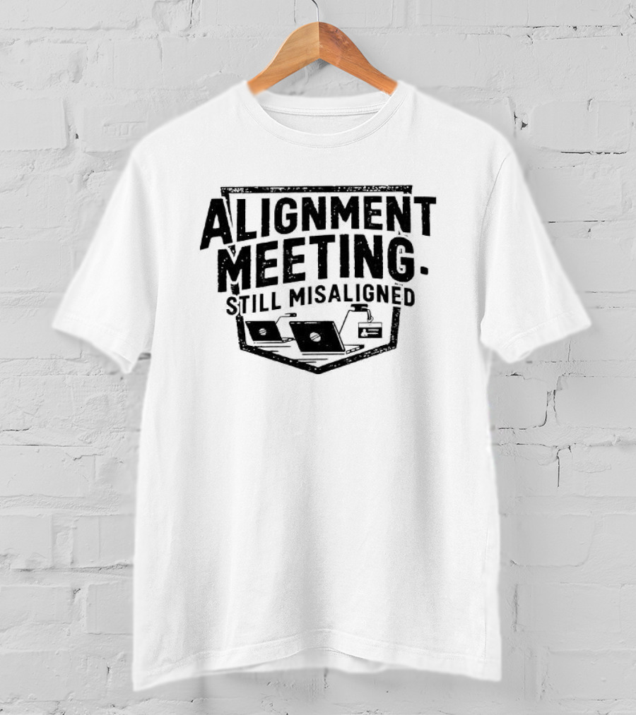 Alignment Meeting Still Misaligned Laptop And Coffee Cup T-Shirt