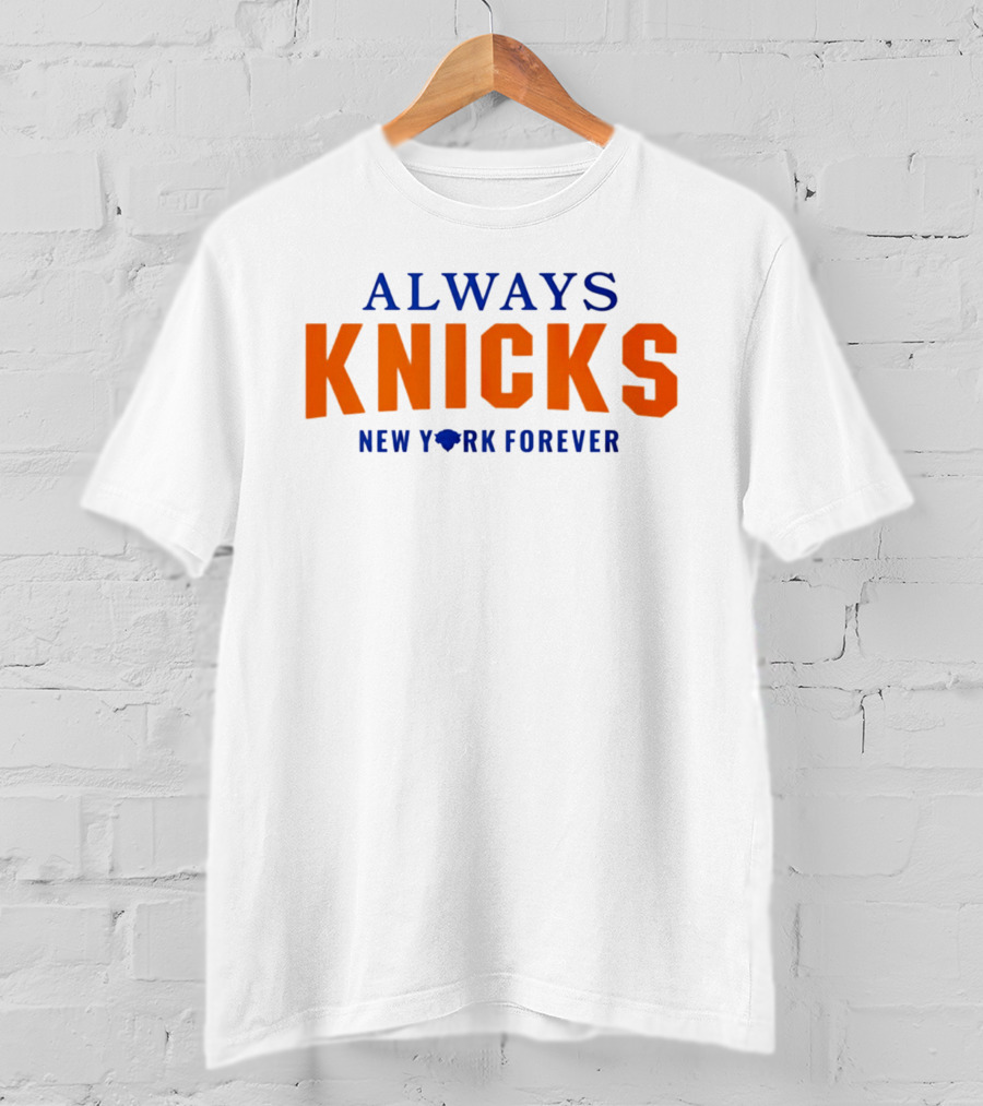 Always Knicks New York Forever T-Shirt