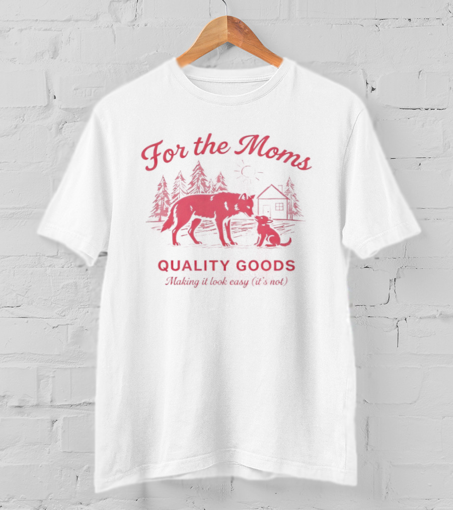 For The Moms Wolf Quality Goods Making It Look Easy It's Not T-Shirt