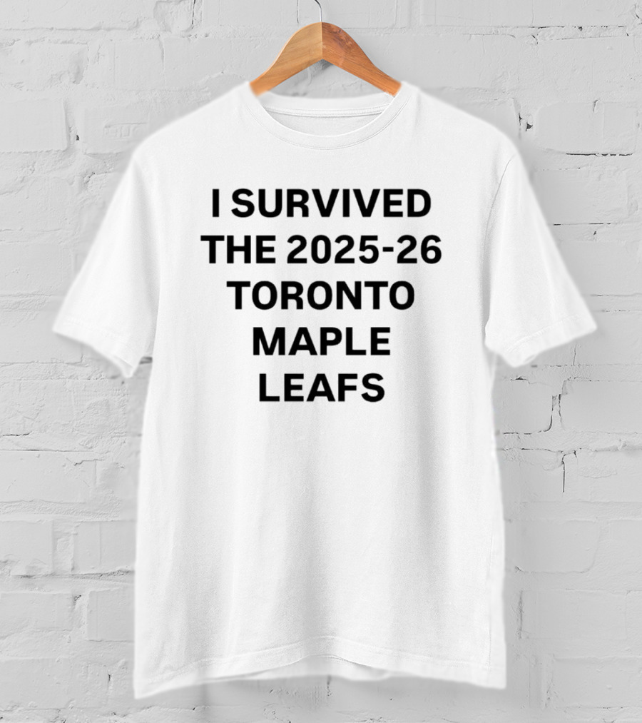 I Survived The 2025 26 Toronto Maple Leafs Season T-Shirt