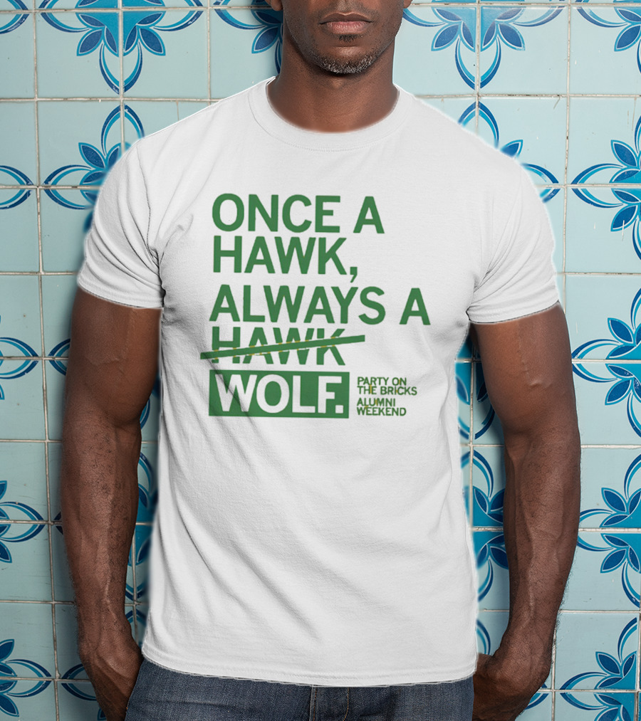 Once A Hawk Always A Wolf Party On The Bricks Alumni Weekend T-Shirt