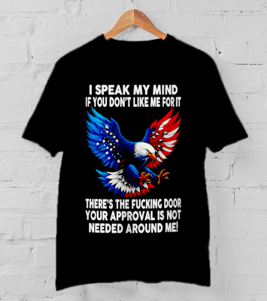 I Speak My Mind American Eagle Your Approval Is Not Needed Around Me T-Shirt