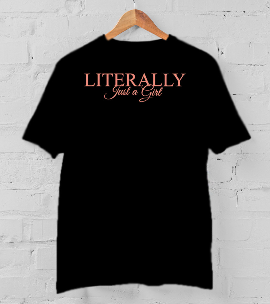 Literally Just A Girl T-Shirt
