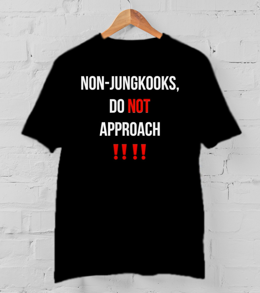 Non Jungkooks Do Not Approach Bold Warning Statement With Exclamation Marks T-Shirt