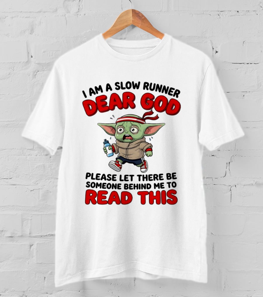 I Am A Slow Runner Dear God Please Let There Be Someone Behind Me To Read This Baby Yoda T-Shirt