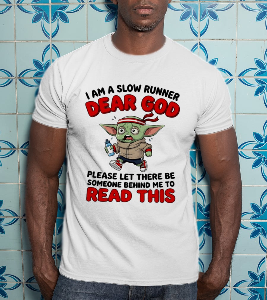 I Am A Slow Runner Dear God Please Let There Be Someone Behind Me To Read This Baby Yoda T-Shirt