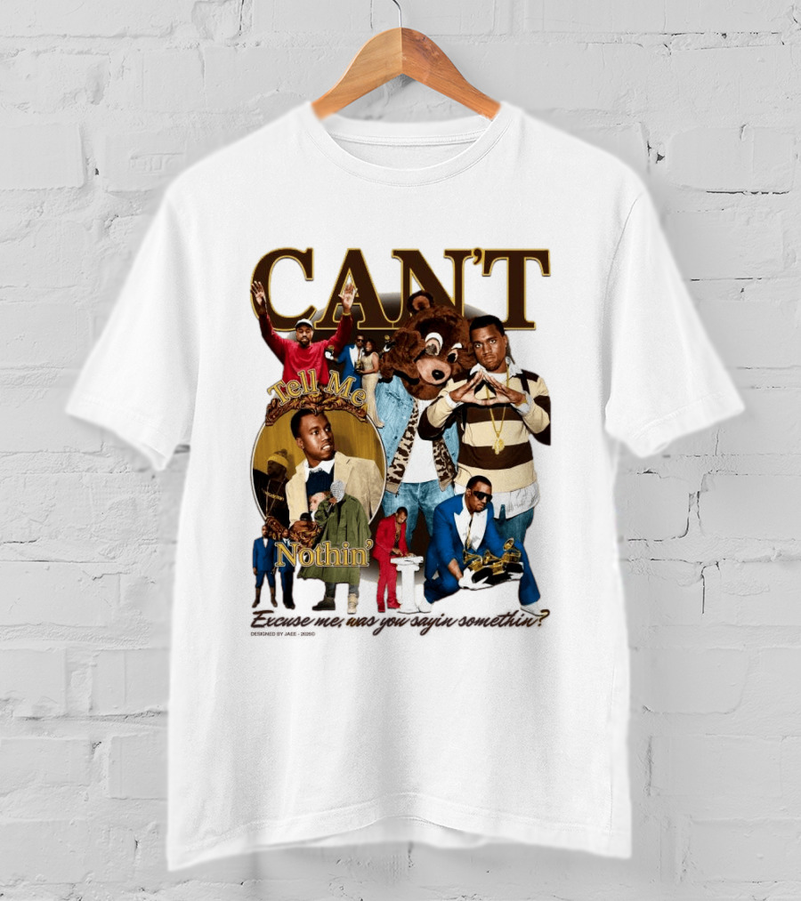 CAN'T Tell Me Nothin T-Shirt