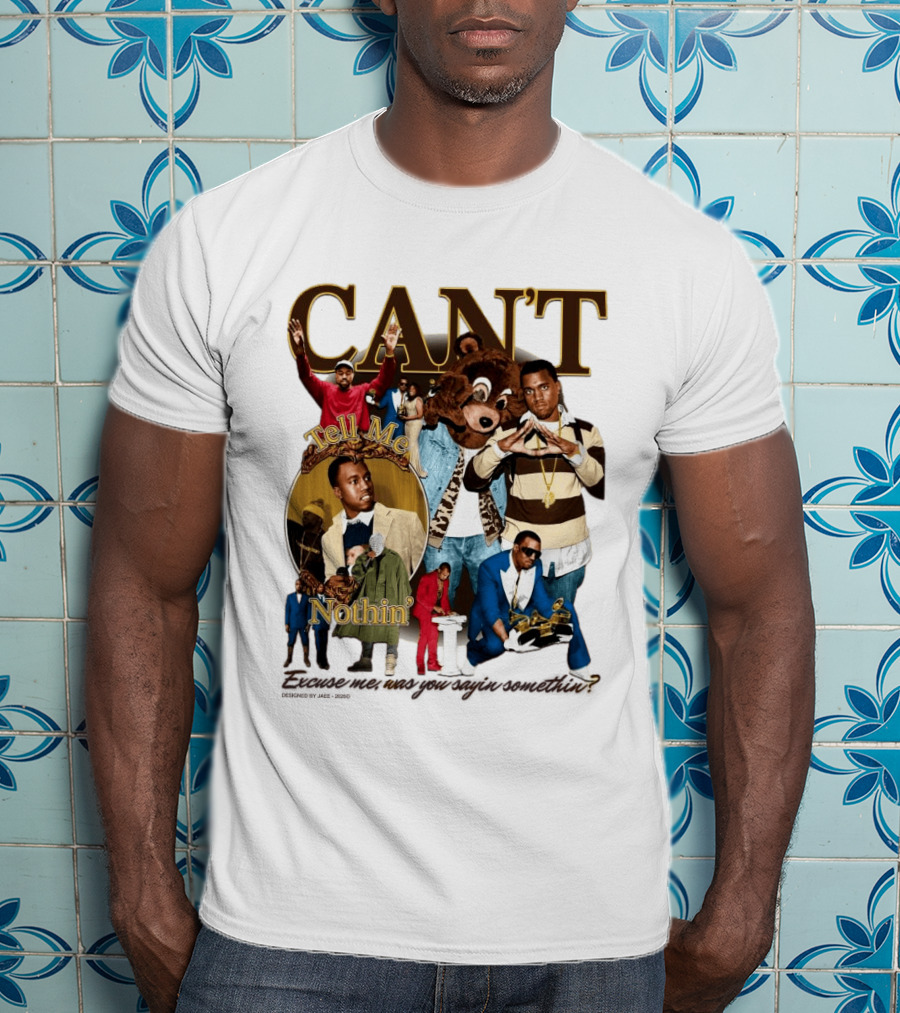 CAN'T Tell Me Nothin T-Shirt