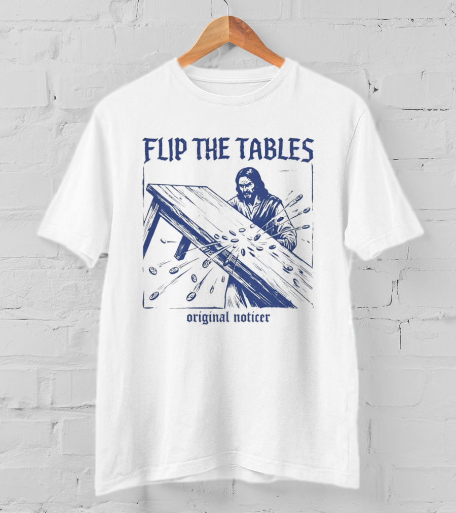 Flip The Tables Original Noticer Iconic Prophetic T-Shirt