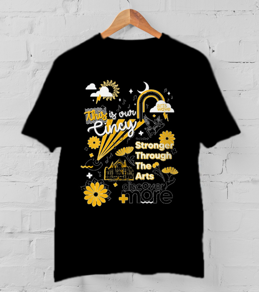 This Is Our Cincy Arts Wave Stronger Through The Arts Discover More T-Shirt