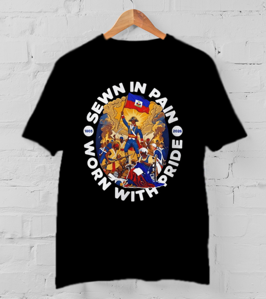 Sewn In Pain Worn With Pride Haiti Flag 1803 2026 T-Shirt