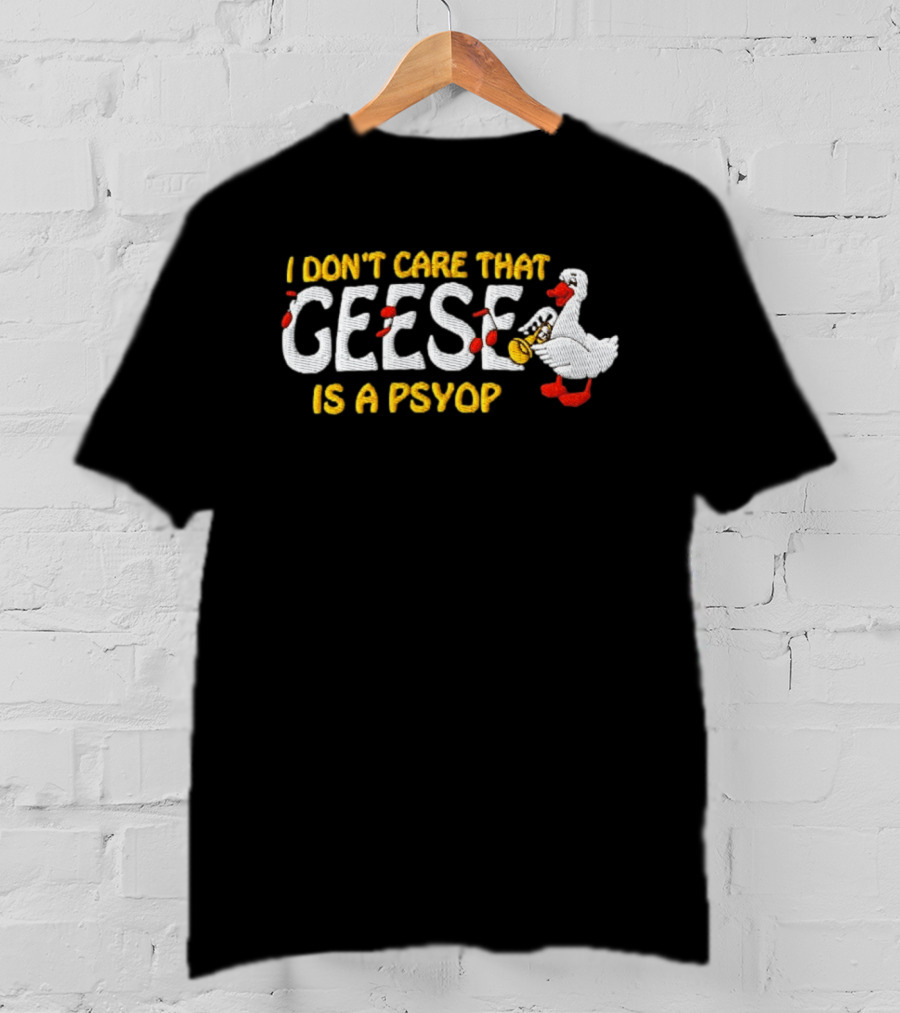 I Don't Care That Geese Is A Psyop Silly Goose Playing Trumpet T-Shirt