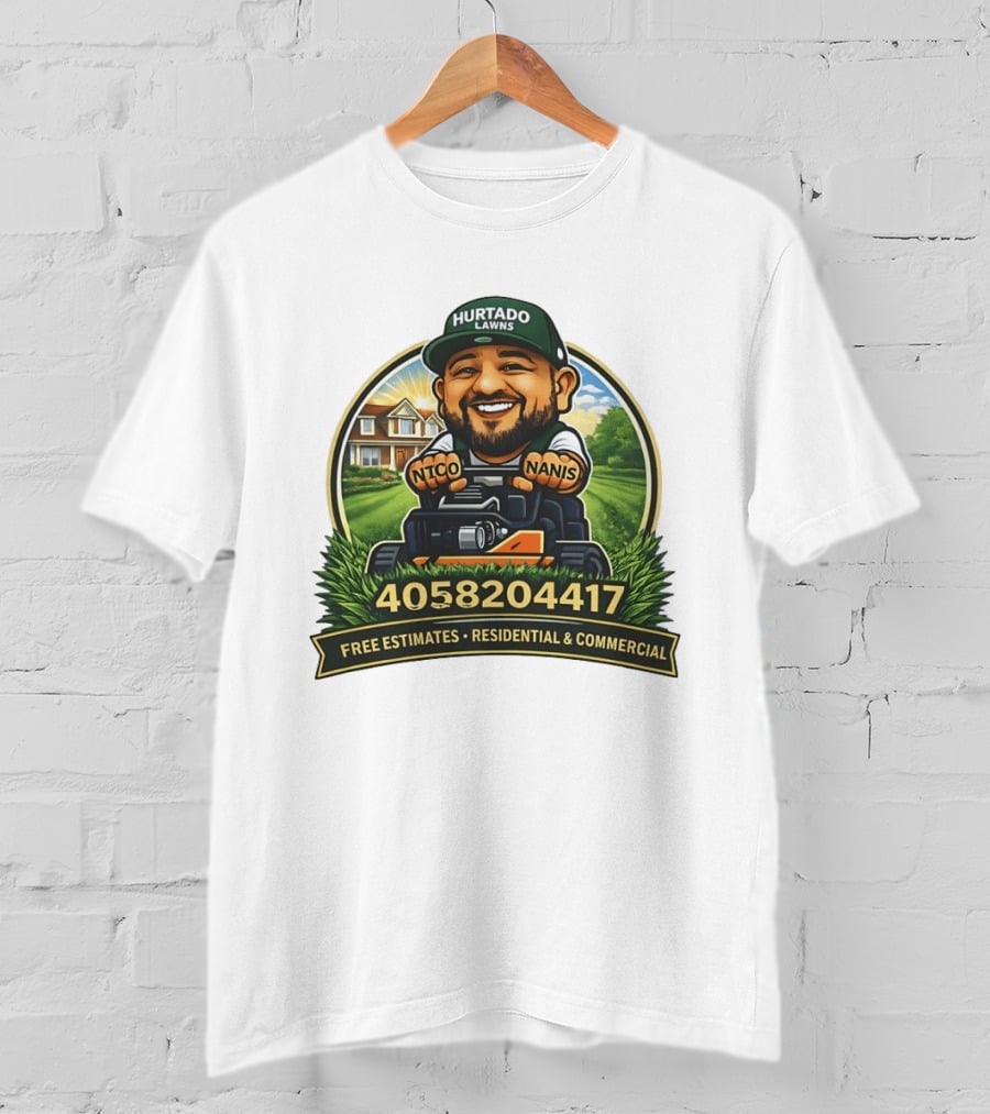 Hurtado Lawns Nico Nanis Free Estimates Residential Commercial 4058204417 T-Shirt