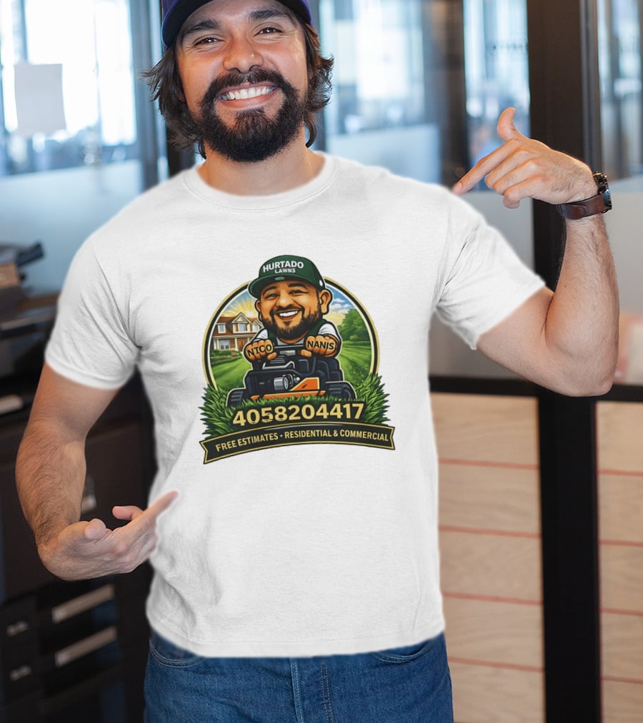 Hurtado Lawns Nico Nanis Free Estimates Residential Commercial 4058204417 T-Shirt