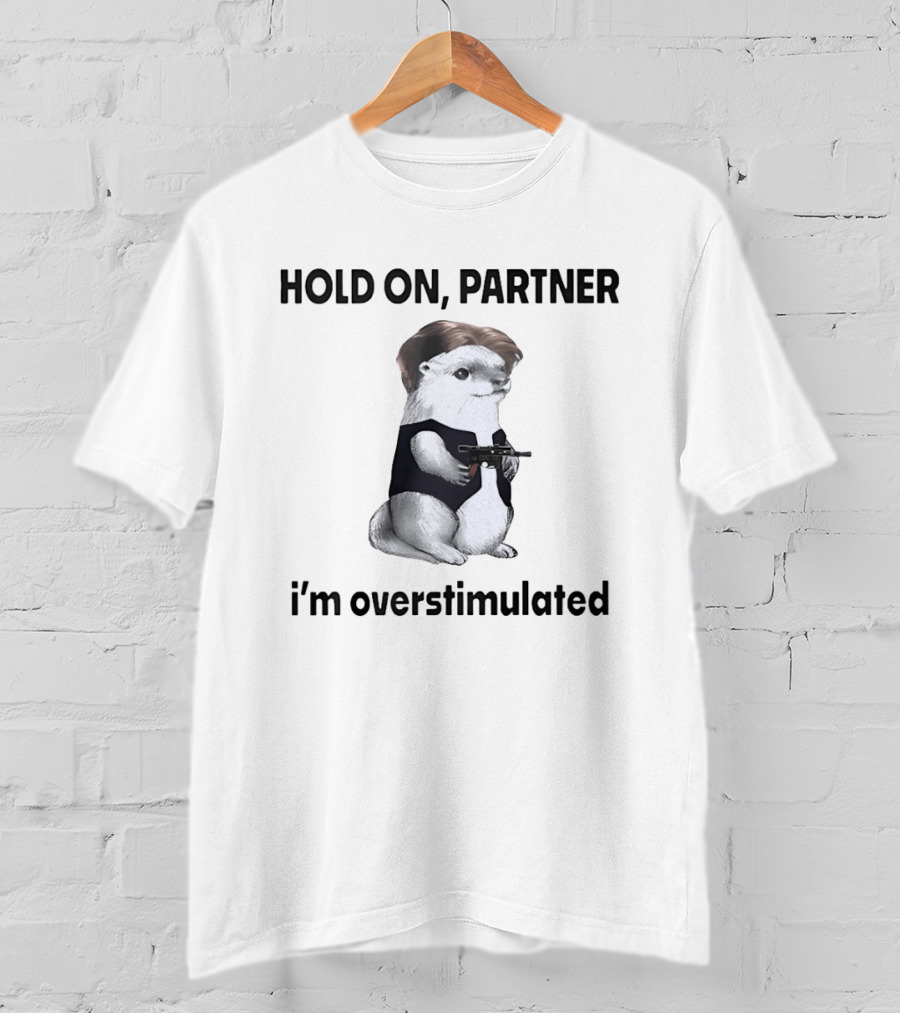 Hold On Partner I'm Overstimulated Otter Star Wars T-Shirt
