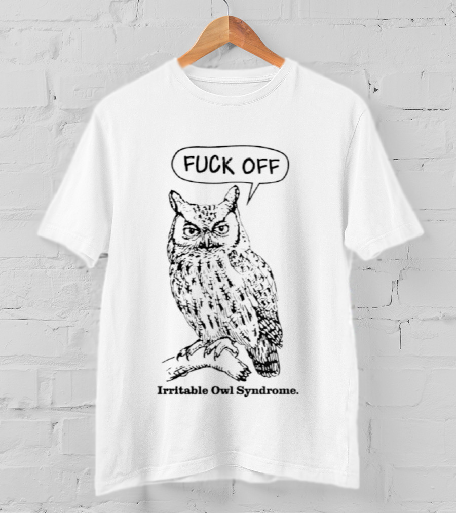Fuck Off Irritable Owl Syndrome Funny Owl Saying T-Shirt