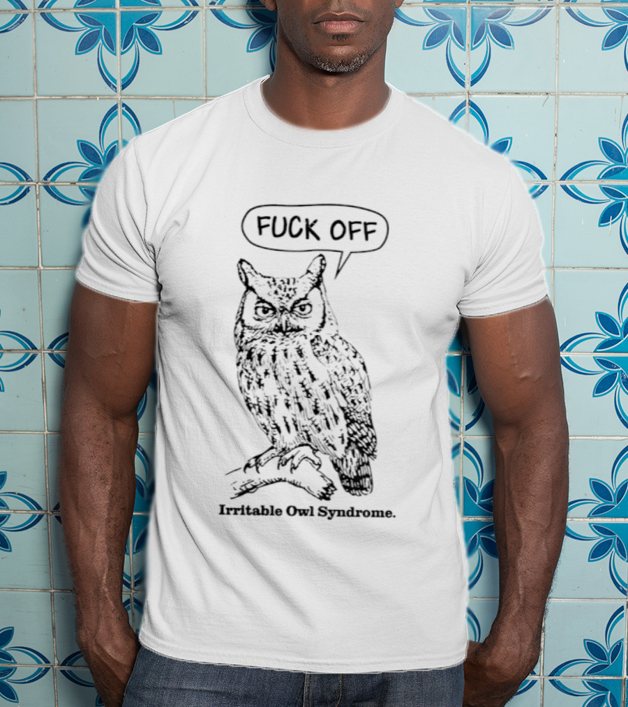 Fuck Off Irritable Owl Syndrome Funny Owl Saying T-Shirt