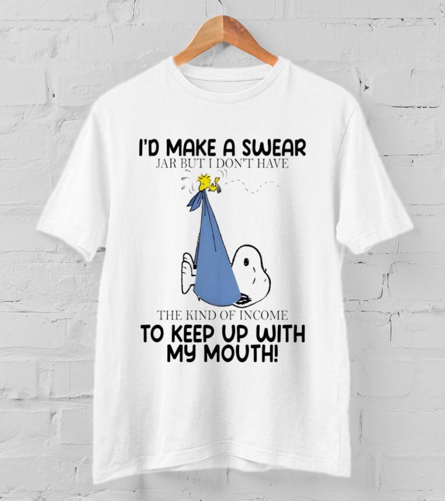 Snoopy I'd Make A Swear Jar But I Don't Have The Kind Of Income To Keep Up With My Mouth Woodstock T-Shirt