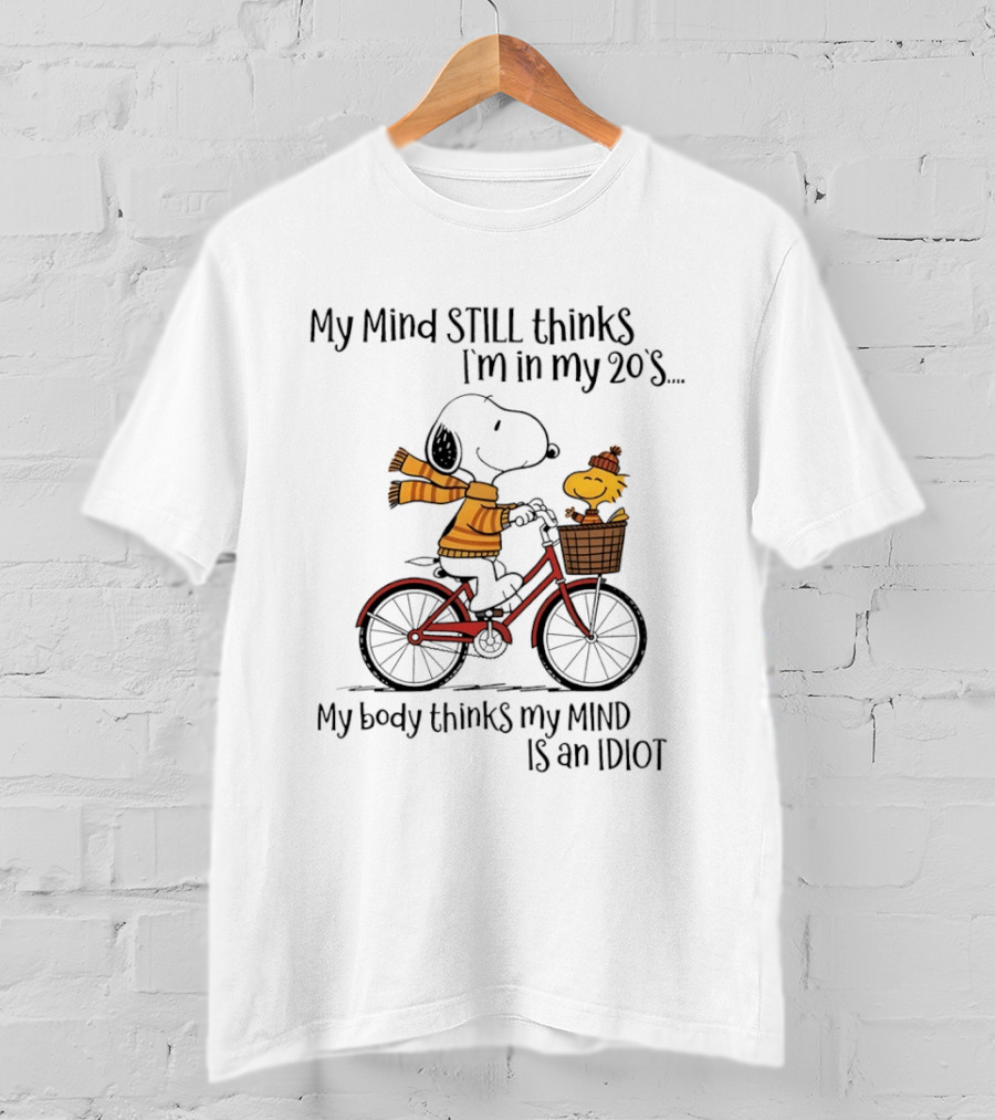Snoopy My Mind Still Thinks I'm In My 20s My Body Thinks My Mind Is An Idiot T-Shirt