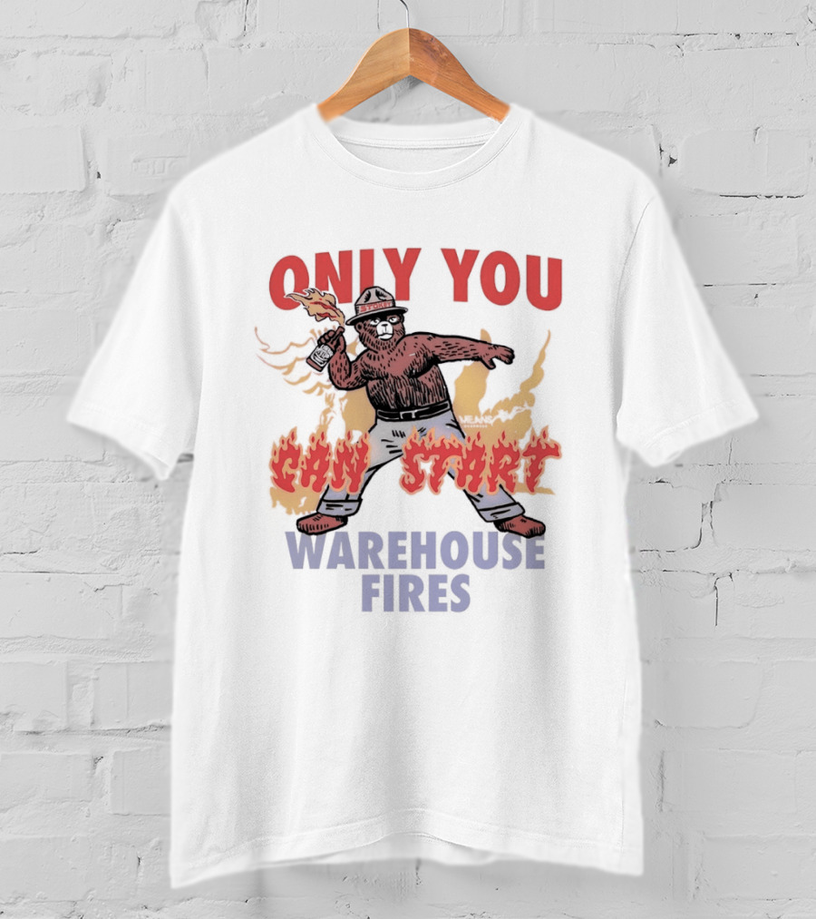 Only You Can Start Warehouse Fires Stokey The Bear T-Shirt